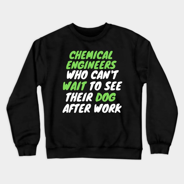 chemical engineer dog after work Crewneck Sweatshirt by SnowballSteps